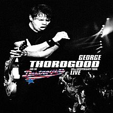George Thorogood & The Destroyers - 30th Anniversary Tour: Live Cover