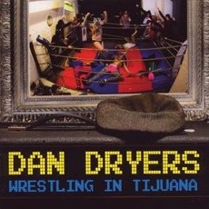 Dan Dryers - Wrestling In Tijuana Cover