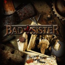 Bad Sister - Because Rust Never Sleeps Cover