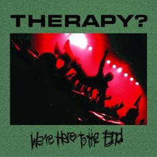 Therapy? - We're Here To The End Cover