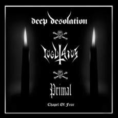 Primal/Iugulatus/Deep Desolation - Chapel Of Fear Cover