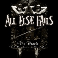 All Else Fails - The Oracle: What Was, Is, And Could Have Been Cover