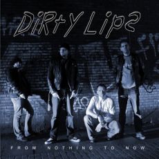 Dirty Lips - From Nothing To Now Cover
