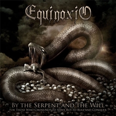 Equinoxio - By The Serpent And The Will (For Those Who Chose Not To Serve, But To Rule And To Conquer) Cover