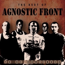 Agnostic Front - The Best Of AGNOSTIC FRONT – To Be Continued Cover