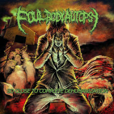 Foul Body Autopsy - So Close To Complete Dehumanization Cover