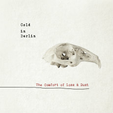 Cold In Berlin - The Comfort Of Loss & Dust Cover