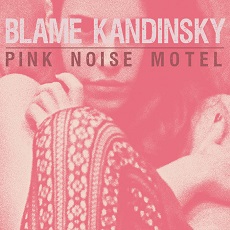 Blame Kandinsky - Pink Noise Motel Cover