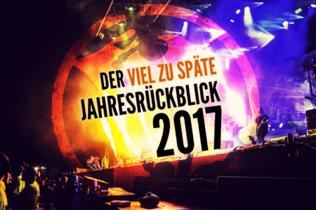 Der viel zu späte Jahresrückblick 2017