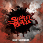 Scarlet Rebels - Show Your Colours Cover