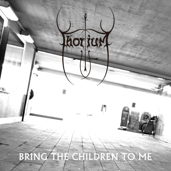 Thorium - Bring The Children To Me